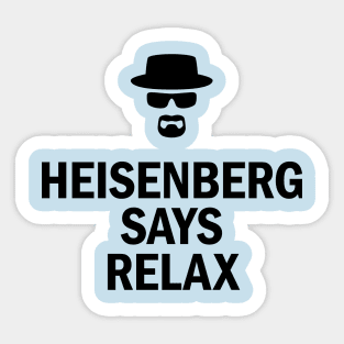 Heisenberg Says Relax Sticker